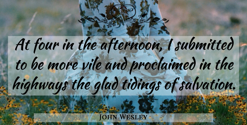 John Wesley Quote About Afternoon, Four, Salvation: At Four In The Afternoon...