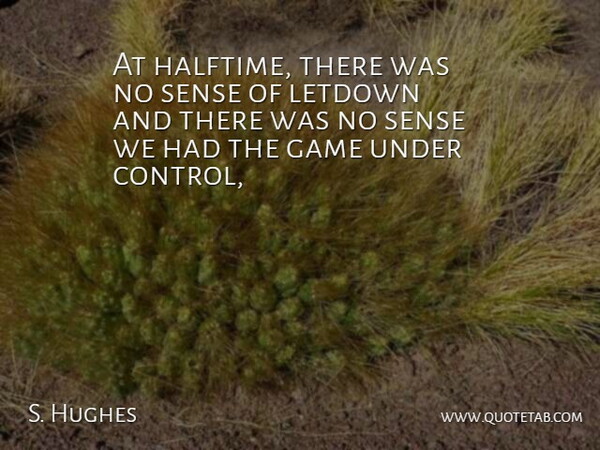 S. Hughes Quote About Game: At Halftime There Was No...