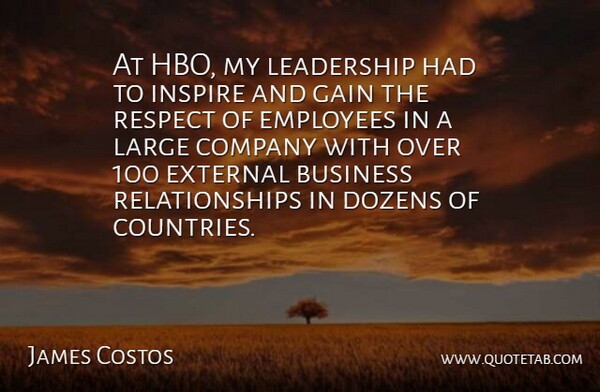 James Costos Quote About Business, Company, Dozens, Employees, External: At Hbo My Leadership Had...