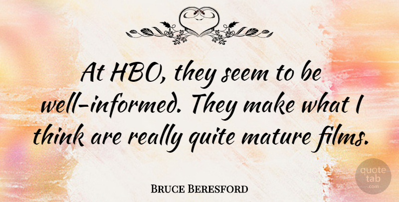 Bruce Beresford Quote About Thinking, Hbo, Mature: At Hbo They Seem To...