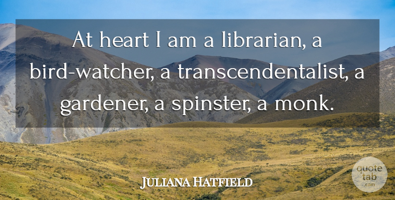 Juliana Hatfield Quote About Heart, Bird, Monk: At Heart I Am A...