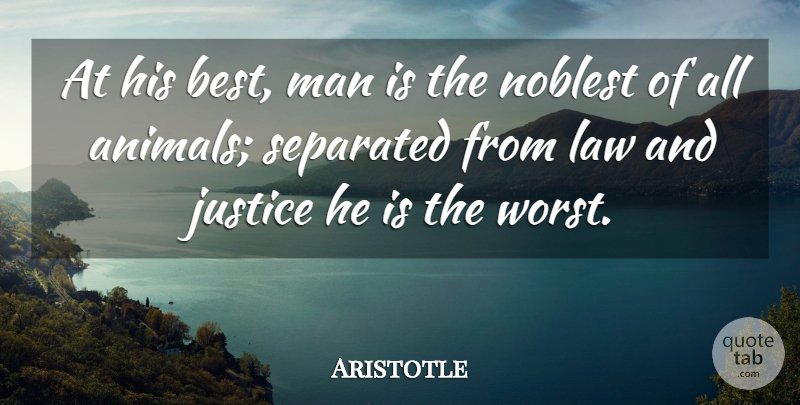 Aristotle Quote About Philosophy, Men, Animal: At His Best Man Is...