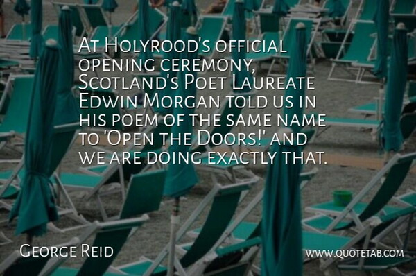 George Reid Quote About Exactly, Laureate, Morgan, Name, Official: At Holyroods Official Opening Ceremony...