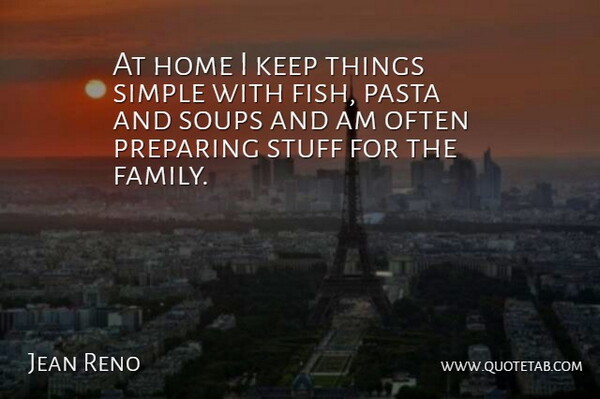 Jean Reno Quote About Home, Simple, Pasta: At Home I Keep Things...