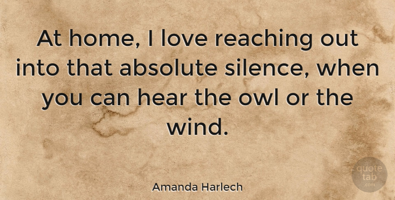 Amanda Harlech Quote About Home, Wind, Silence: At Home I Love Reaching...