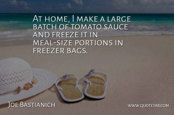 Joe Bastianich Quote About Home, Bags, Tomatoes: At Home I Make A...
