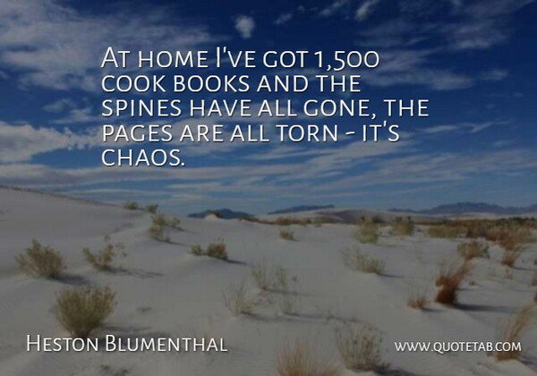 Heston Blumenthal Quote About Cook, Home, Pages, Torn: At Home Ive Got 1...