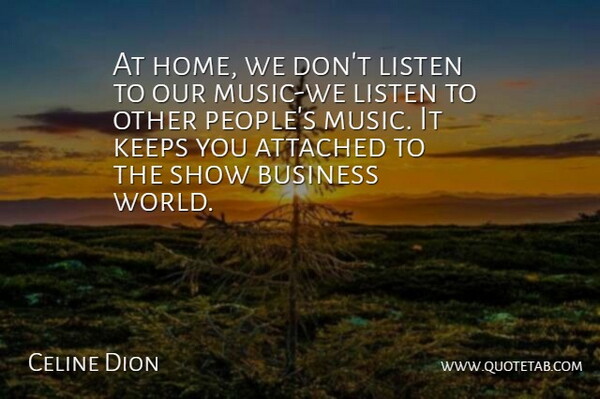 Celine Dion Quote About Home, People, World: At Home We Dont Listen...