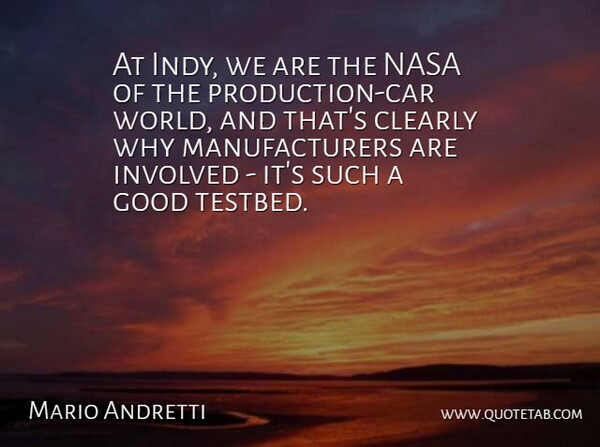 Mario Andretti Quote About Clearly, Good: At Indy We Are The...