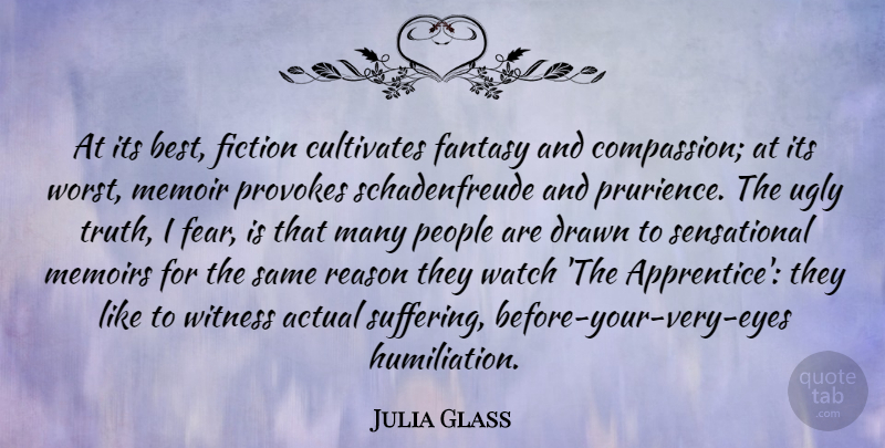 Julia Glass Quote About Actual, Best, Cultivates, Drawn, Fantasy: At Its Best Fiction Cultivates...