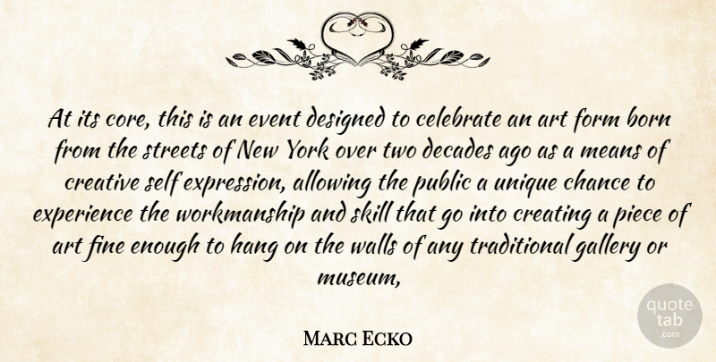 Marc Ecko Quote About Allowing, Art, Born, Celebrate, Chance: At Its Core This Is...