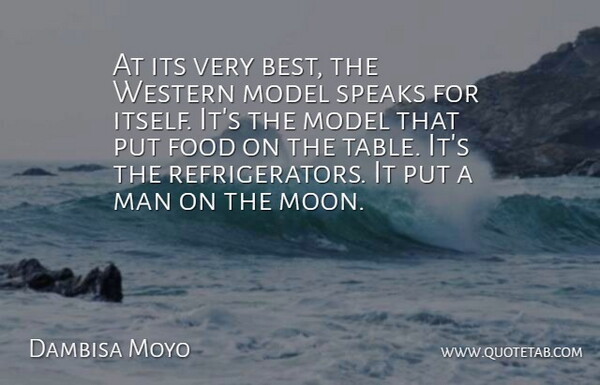 Dambisa Moyo Quote About Best, Food, Man, Model, Speaks: At Its Very Best The...