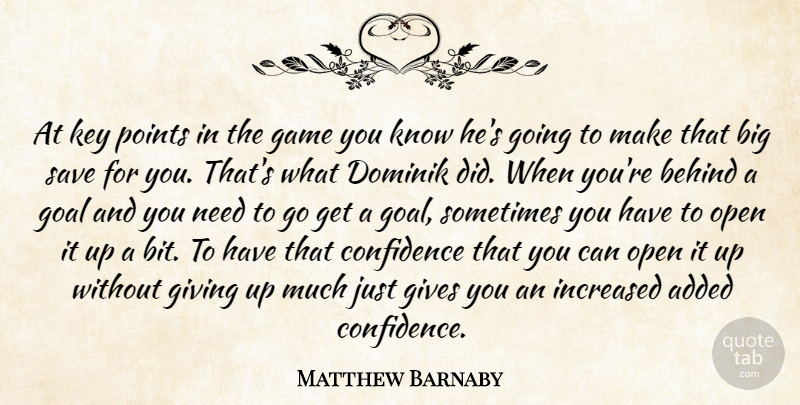 Matthew Barnaby Quote About Added, Behind, Confidence, Game, Gives: At Key Points In The...