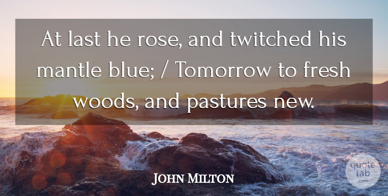 John Milton Quote About Fresh, Last, Tomorrow: At Last He Rose And...