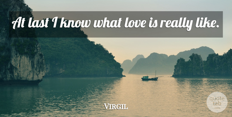 Virgil Quote About Cute Love, Last, Love, Sweet Love: At Last I Know What...