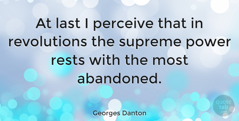 Georges Danton Quote About Lasts, Revolution, Abandoned: At Last I Perceive That...
