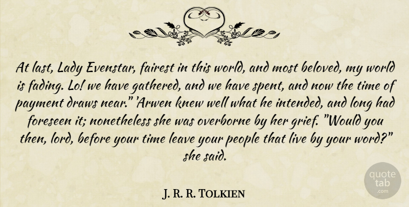 J. R. R. Tolkien Quote About Grief, Long, People: At Last Lady Evenstar Fairest...