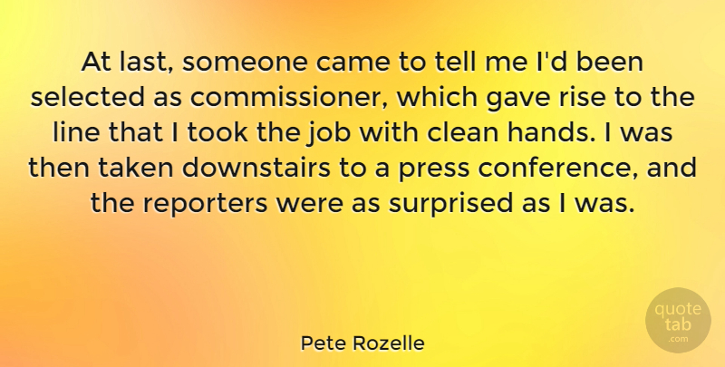 Pete Rozelle Quote About American Celebrity, Came, Gave, Job, Line: At Last Someone Came To...