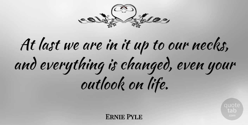 Ernie Pyle Quote About American Journalist, Outlook: At Last We Are In...