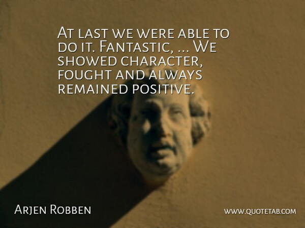 Arjen Robben Quote About Fought, Last, Remained: At Last We Were Able...
