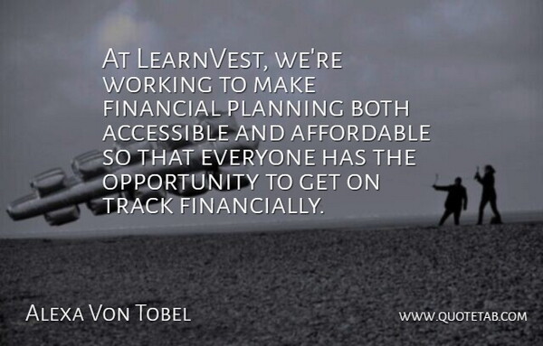 Alexa Von Tobel Quote About Opportunity, Track, Planning: At Learnvest Were Working To...