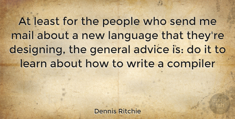 Dennis Ritchie Quote About Writing, People, Design: At Least For The People...