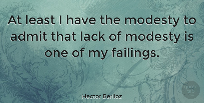 Hector Berlioz Quote About Humility, Pride, Modesty: At Least I Have The...