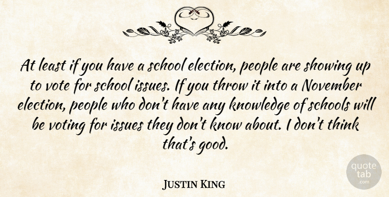Justin King Quote About Issues, Knowledge, November, People, School: At Least If You Have...