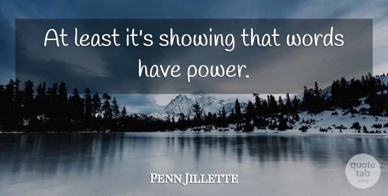 Penn Jillette Quote About Showing, Words: At Least Its Showing That...