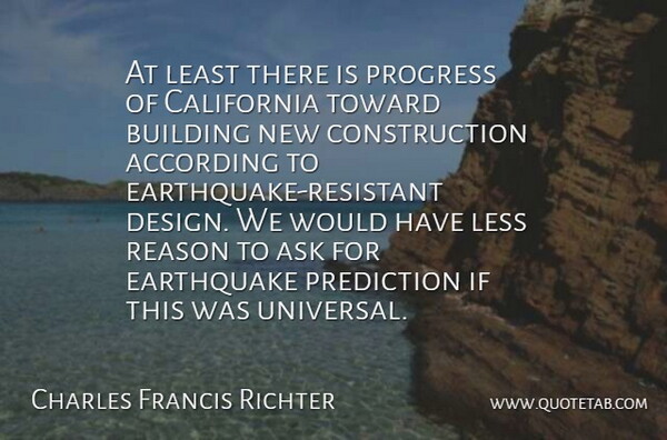 Charles Francis Richter Quote About According, Ask, Building, California, Earthquake: At Least There Is Progress...
