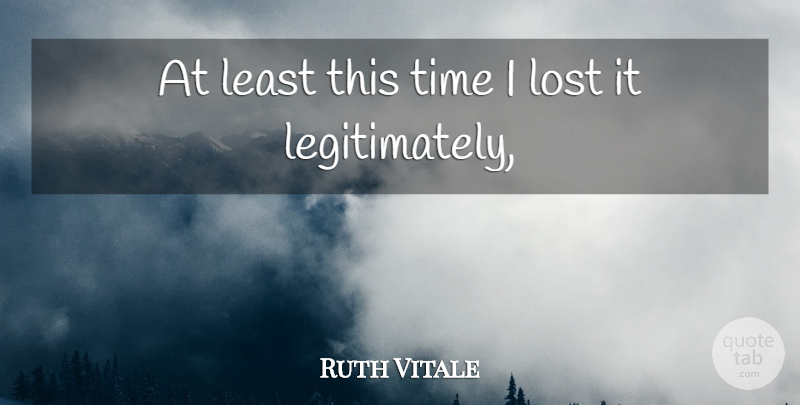 Ruth Vitale Quote About Lost, Time: At Least This Time I...