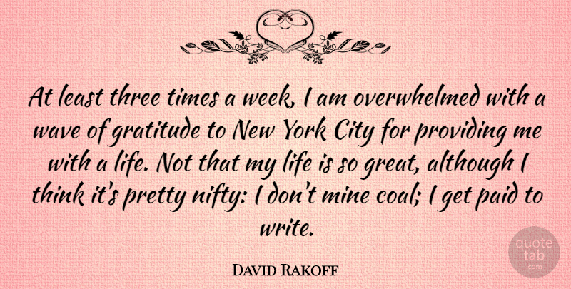 David Rakoff Quote About Although, City, Great, Life, Mine: At Least Three Times A...