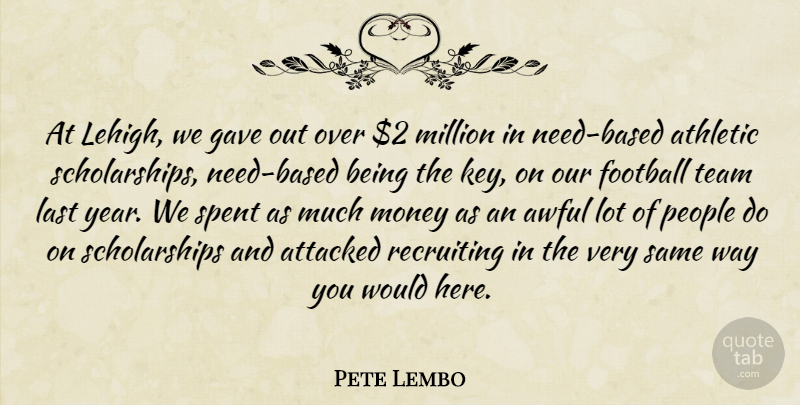 Pete Lembo Quote About Athletic, Attacked, Awful, Football, Gave: At Lehigh We Gave Out...