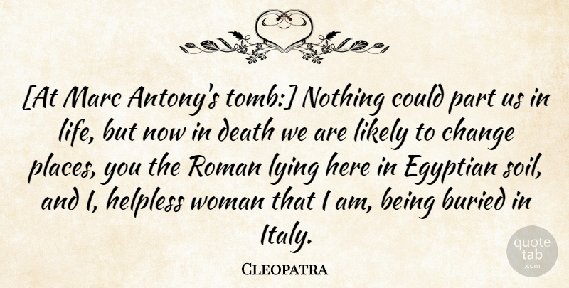 Cleopatra Quote About Lying, Soil, Egyptian: At Marc Antonys Tomb Nothing...