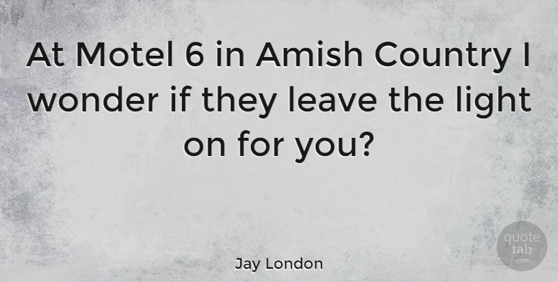 Jay London Quote About American Comedian, Amish, Country: At Motel 6 In Amish...