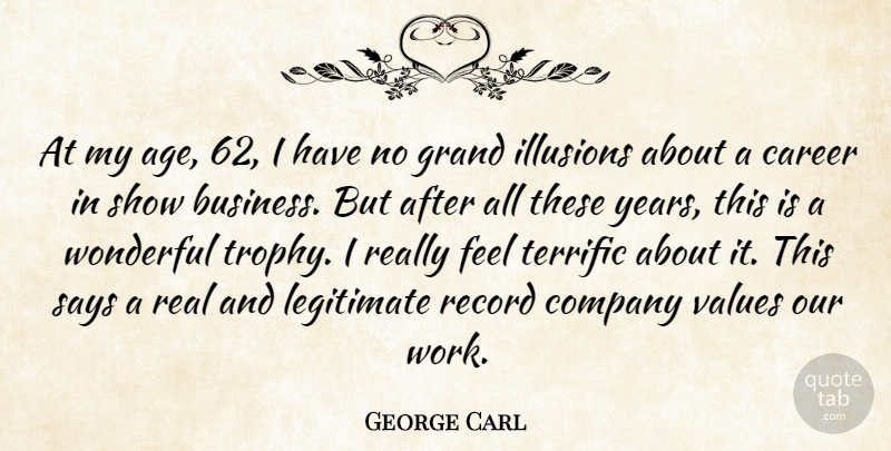 George Carl Quote About Age And Aging, Career, Company, Grand, Illusions: At My Age 62 I...