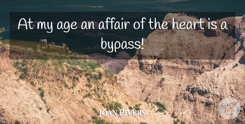 Joan Rivers Quote About Heart, Age, Funny Valentine: At My Age An Affair...