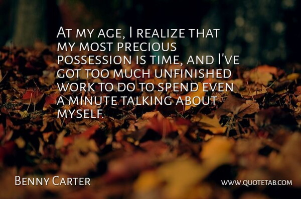Benny Carter Quote About Talking, Unfinished Work, Age: At My Age I Realize...
