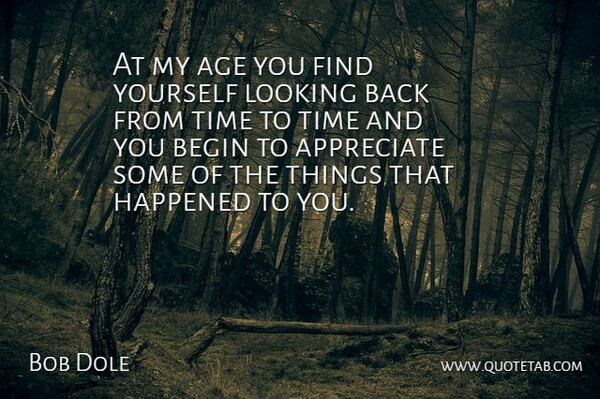 Bob Dole Quote About Appreciate, Finding Yourself, Age: At My Age You Find...