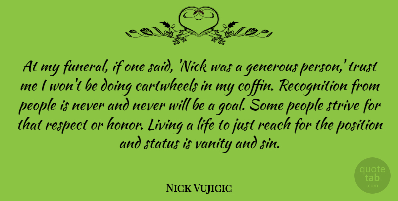 Nick Vujicic Quote About Vanity, Goal, People: At My Funeral If One...