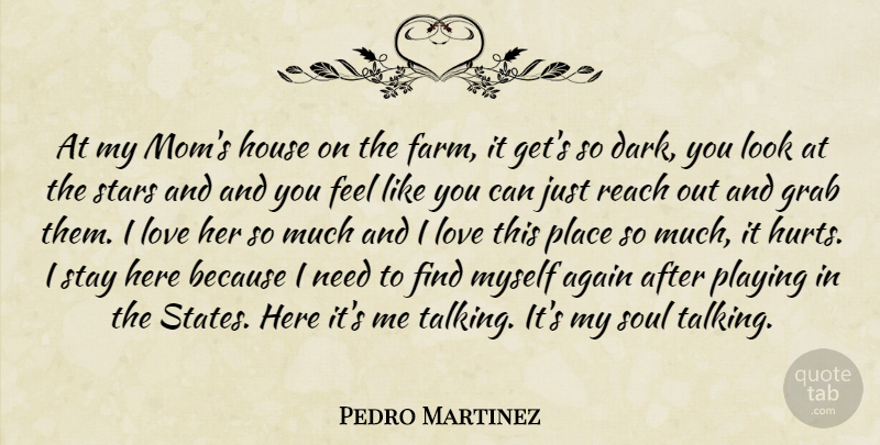 Pedro Martinez Quote About Again, Grab, House, Love, Playing: At My Moms House On...