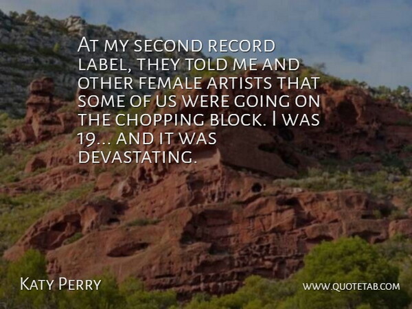 Katy Perry Quote About Block, Artist, Female: At My Second Record Label...