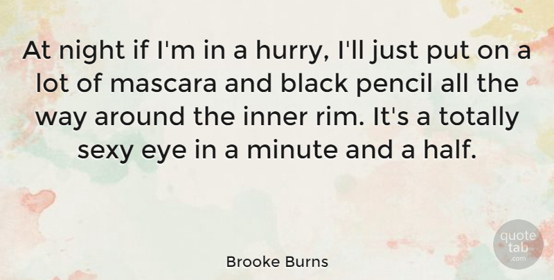 Brooke Burns Quote About Sexy, Eye, Night: At Night If Im In...