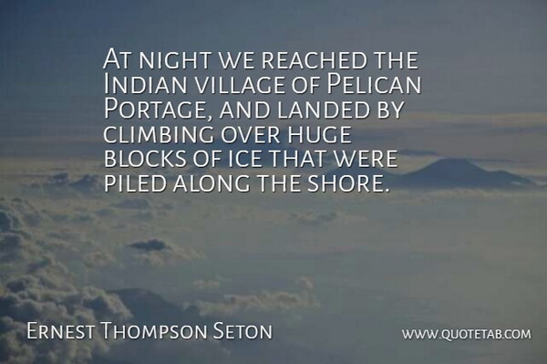 Ernest Thompson Seton Quote About Along, American Leader, Blocks, Climbing, Huge: At Night We Reached The...