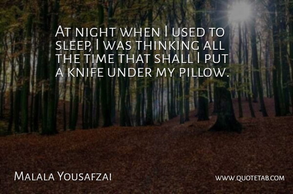 Malala Yousafzai Quote About Knife, Night, Shall, Time: At Night When I Used...