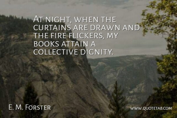E. M. Forster Quote About Book, Night, Fire: At Night When The Curtains...