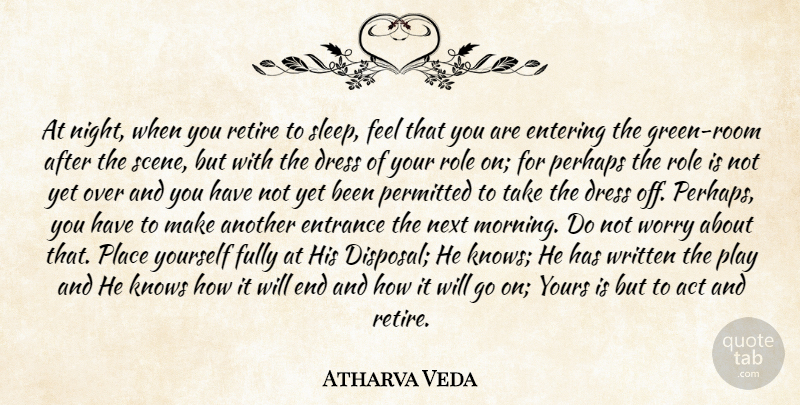 Atharva Veda Quote About Act, Dress, Entering, Entrance, Fully: At Night When You Retire...