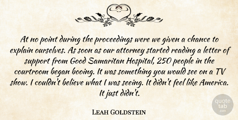 Leah Goldstein Quote About Attorney, Began, Believe, Chance, Courtroom: At No Point During The...