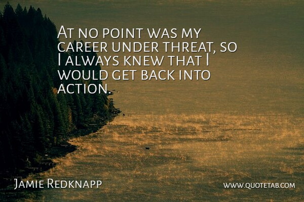 Jamie Redknapp Quote About Careers, Action, Threat: At No Point Was My...