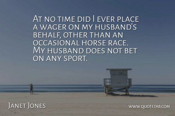 Janet Jones Quote About Bet, Horse, Husband, Occasional, Time: At No Time Did I...